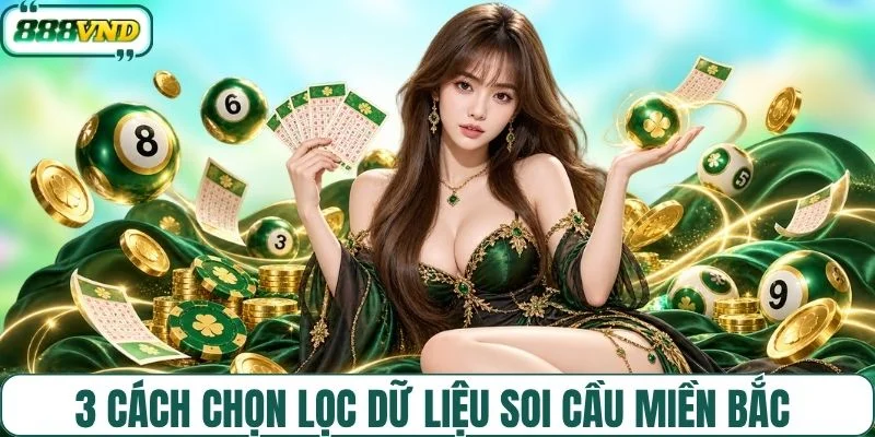 3 cách chọn lọc dữ liệu soi cầu miền Bắc 