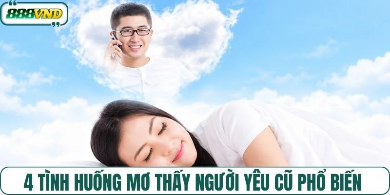 4 tình huống mơ thấy người yêu cũ phổ biến