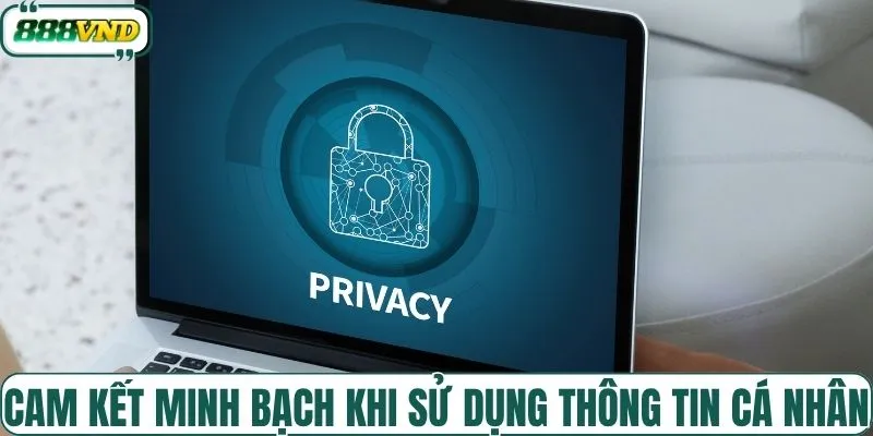 Cam kết minh bạch khi sử dụng thông tin cá nhân