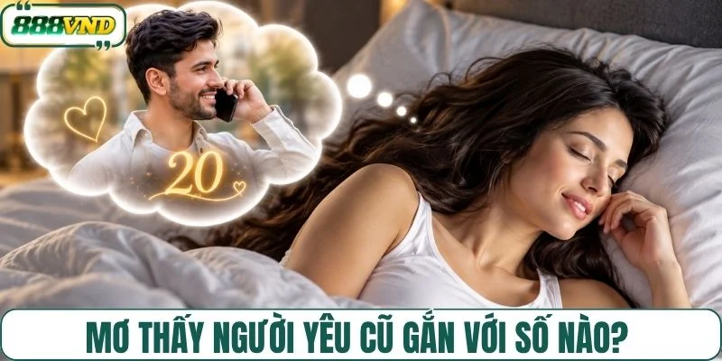 Mơ thấy người yêu cũ gắn với số nào?