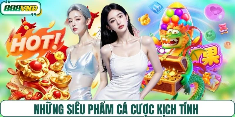 Những siêu phẩm cá cược kịch tính