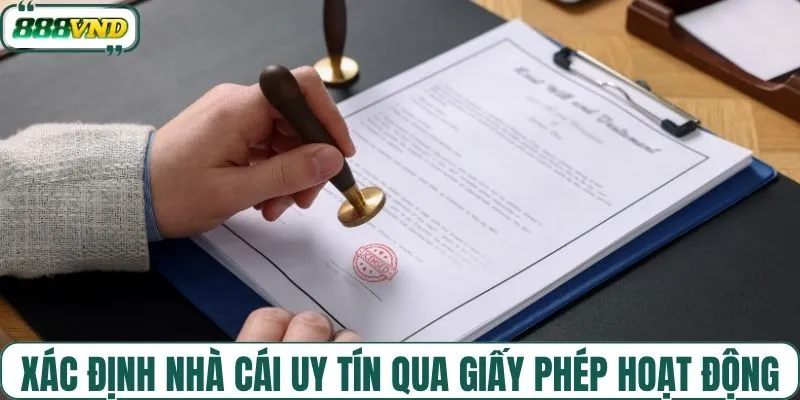 Xác định nhà cái uy tín qua giấy phép hoạt động